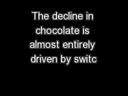 The decline in chocolate is almost entirely driven by switc