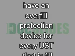 You must have an overfill protection device for every UST that is fill