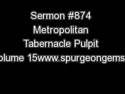 Sermon #874 Metropolitan Tabernacle Pulpit Volume 15www.spurgeongems.o