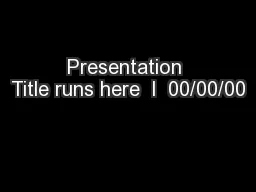 Presentation Title runs here  l  00/00/00
