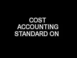 COST ACCOUNTING STANDARD ON  