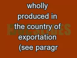 (a) Products wholly produced in the country of exportation (see paragr