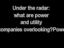 Under the radar: what are power and utility companies overlooking?Powe