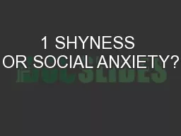 1 SHYNESS OR SOCIAL ANXIETY?