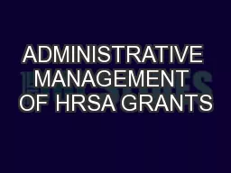 ADMINISTRATIVE MANAGEMENT OF HRSA GRANTS