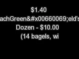 $1.40 eachGreen�eld’s Dozen - $10.00  (14 bagels, wi