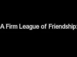 A Firm League of Friendship: