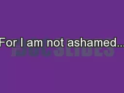 “For I am not ashamed...”