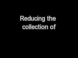 Reducing the collection of