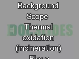 Introduction Background Scope  Thermal oxidation (incineration) Fire a