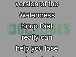 The Watercress Soup Diet Plan This version of the Watercress Soup Diet really can help