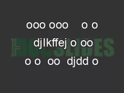  ooo ooo    o o   djIkffej o oo o o  oo  djdd o