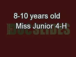 8-10 years old    Miss Junior 4-H