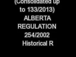 (Consolidated up to 133/2013) ALBERTA REGULATION 254/2002 Historical R