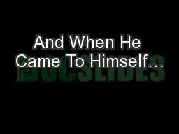 And When He Came To Himself…