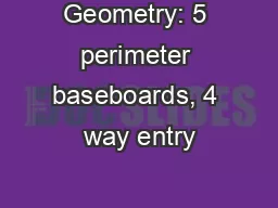 Geometry: 5 perimeter baseboards, 4 way entry