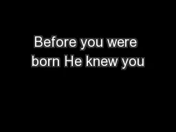 Before you were born He knew you