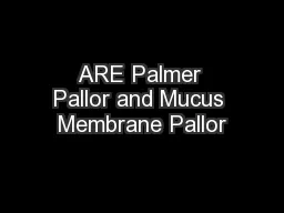 ARE Palmer Pallor and Mucus Membrane Pallor