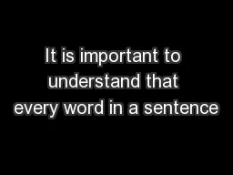 It is important to understand that every word in a sentence