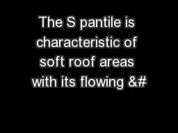 The S pantile is characteristic of soft roof areas with its flowing &#