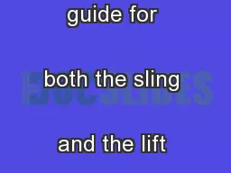 Read the instruction guide for both the sling and the lift used.
...