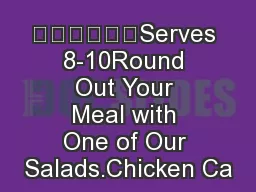 Serves 8-10Round Out Your Meal with One of Our Salads.Chicken Ca