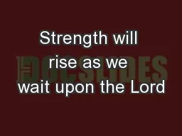 Strength will rise as we wait upon the Lord