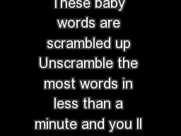 Baby Mix Up These baby words are scrambled up Unscramble the most words in less than a