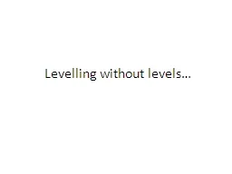 Levelling without levels…