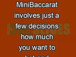 HOW TO PLAY  PLAY ING THE As in traditional Baccarat MiniBaccarat involves just a few