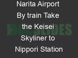 Directions  om Narita Airport By train Take the Keisei Skyliner to Nippori Station