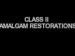 CLASS II AMALGAM RESTORATIONS