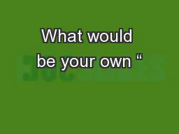 What would be your own “