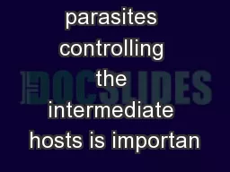 As with other parasites controlling the intermediate hosts is importan