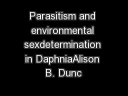 Parasitism and environmental sexdetermination in DaphniaAlison B. Dunc