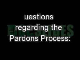 uestions regarding the Pardons Process: