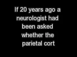 If 20 years ago a neurologist had been asked whether the parietal cort