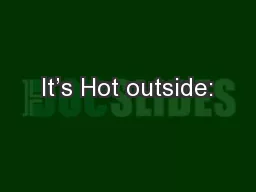 It’s Hot outside: