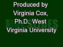 Produced by Virginia Cox, Ph.D., West Virginia University
