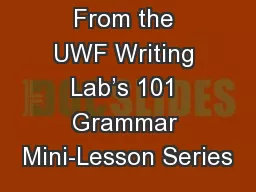 From the UWF Writing Lab’s 101 Grammar Mini-Lesson Series