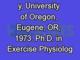 y, University of Oregon, Eugene, OR, 1973. Ph.D. in Exercise Physiolog