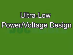 Ultra-Low Power/Voltage Design