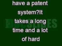 Why do we have a patent system?It takes a long time and a lot of hard