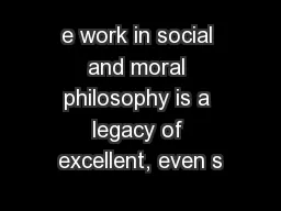 e work in social and moral philosophy is a legacy of excellent, even s
