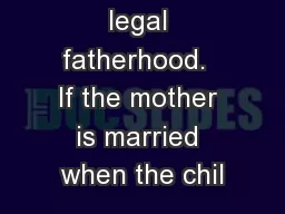 Paternity is legal fatherhood.  If the mother is married when the chil