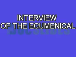 INTERVIEW OF THE ECUMENICAL