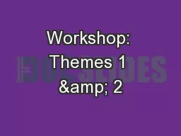 Workshop: Themes 1 & 2