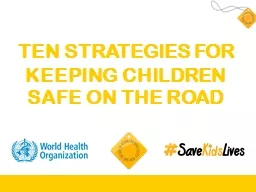 TEN STRATEGIES FOR KEEPING CHILDREN SAFE ON THE ROAD