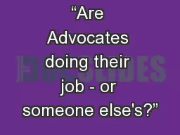 “Are Advocates doing their job - or someone else's?”