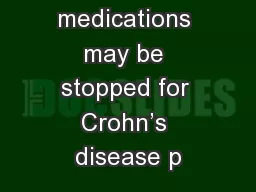 Pro: All medications may be stopped for Crohn’s disease p